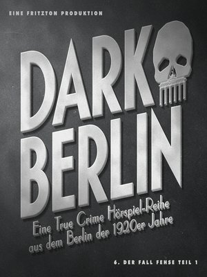 cover image of Dark Berlin--Eine True Crime Hörspiel-Reihe aus dem Berlin der 1920er Jahre--6. Fall